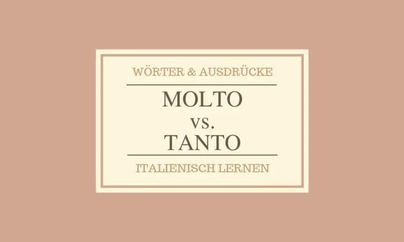 Molto vs. Tanto - Gibt es überhaupt einen Unterschied? Wann werden sie verwendet?