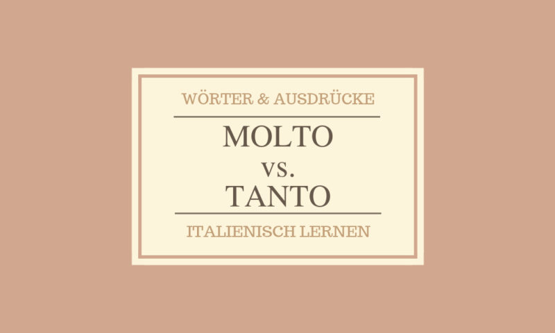 Molto vs. Tanto - Gibt es überhaupt einen Unterschied? Wann werden sie verwendet?